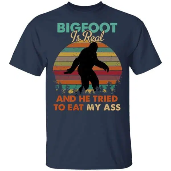 Bigfoot Is Real And He Tried To Eat My Ass Shirt, Hoodie, Tank 6