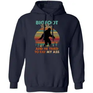 Bigfoot Is Real And He Tried To Eat My Ass Shirt, Hoodie, Tank 19