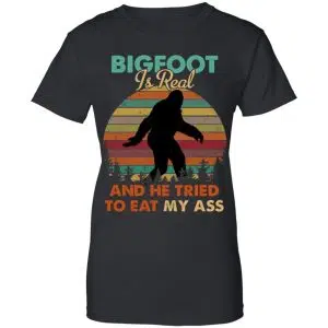 Bigfoot Is Real And He Tried To Eat My Ass Shirt, Hoodie, Tank 22