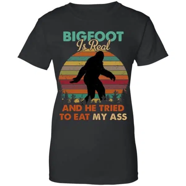 Bigfoot Is Real And He Tried To Eat My Ass Shirt, Hoodie, Tank 11