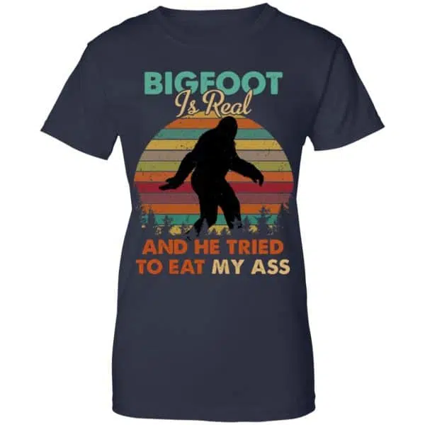 Bigfoot Is Real And He Tried To Eat My Ass Shirt, Hoodie, Tank 13