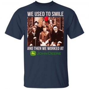 We Used To Smile And Then We Worked At John Deere Shirt, Hoodie, Tank 17