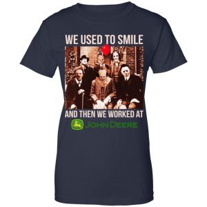 We Used To Smile And Then We Worked At John Deere Shirt, Hoodie, Tank 24