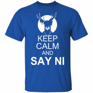 Keep Calm And Say Ni Shirt, Hoodie, Tank 16