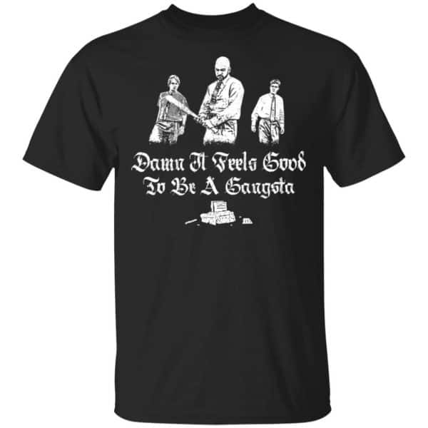 Office Space Damn It Feels Good to Be a Gangster Shirt, Hoodie, Tank 3