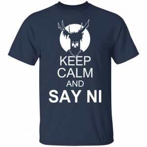 Keep Calm And Say Ni Shirt, Hoodie, Tank 17