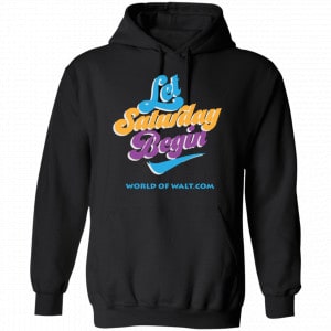 Let Saturday Begin Shirt, Hoodie, Tank 18