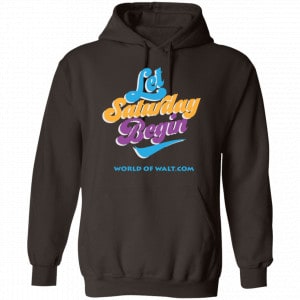 Let Saturday Begin Shirt, Hoodie, Tank 20