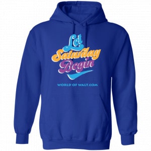 Let Saturday Begin Shirt, Hoodie, Tank 21
