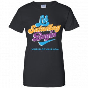 Let Saturday Begin Shirt, Hoodie, Tank 22