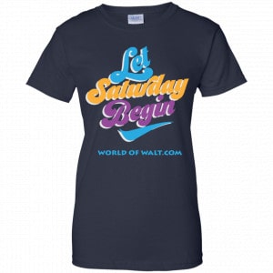 Let Saturday Begin Shirt, Hoodie, Tank 24