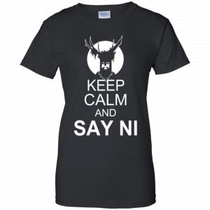 Keep Calm And Say Ni Shirt, Hoodie, Tank 22