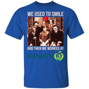 We Used To Smile And Then We Worked At Woolworths Shirt, Hoodie, Tank 16