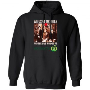 We Used To Smile And Then We Worked At Woolworths Shirt, Hoodie, Tank 18