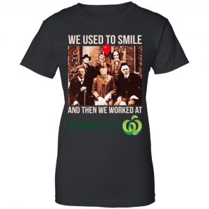 We Used To Smile And Then We Worked At Woolworths Shirt, Hoodie, Tank 22