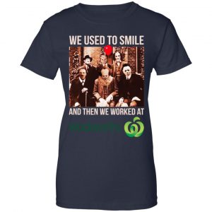 We Used To Smile And Then We Worked At Woolworths Shirt, Hoodie, Tank 24