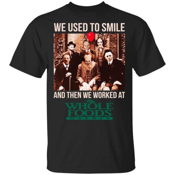 We Used To Smile And Then We Worked At Whole Foods Market Shirt, Hoodie, Tank 3