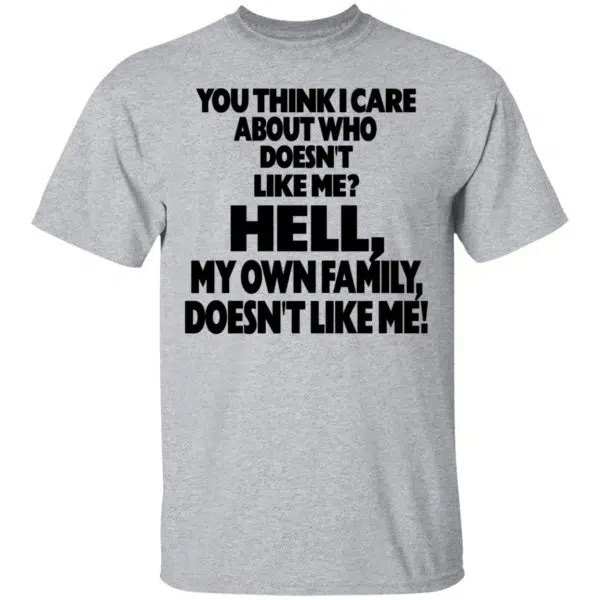 You Think I Care About Who Doesn't Like Me Shirt, Hoodie, Tank 3