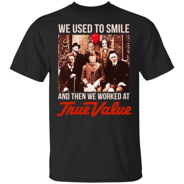 We Used To Smile And Then We Worked At True Value Shirt, Hoodie, Tank 3