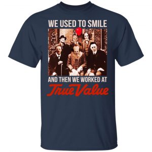 We Used To Smile And Then We Worked At True Value Shirt, Hoodie, Tank 17