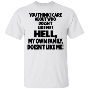 You Think I Care About Who Doesn't Like Me Shirt, Hoodie, Tank 15
