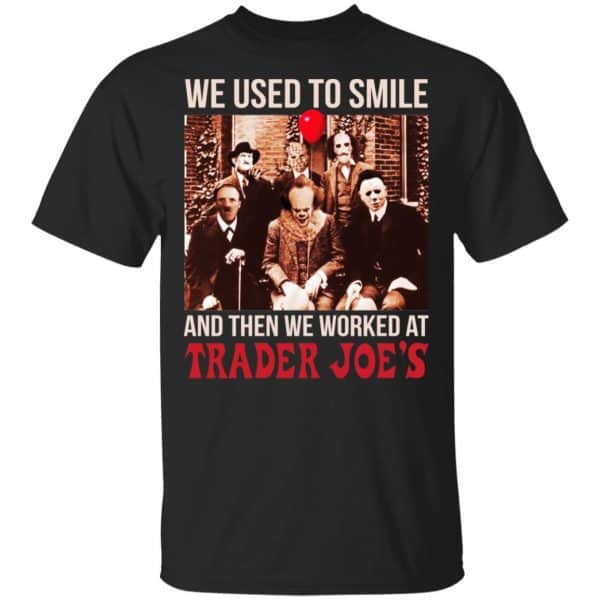 We Used To Smile And Then We Worked At Trader Joe's Shirt, Hoodie, Tank 3