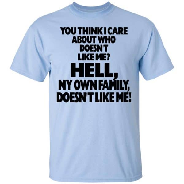 You Think I Care About Who Doesn’t Like Me Shirt, Hoodie, Tank Apparel 5