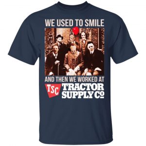 We Used To Smile And Then We Worked At Tractor Supply Shirt, Hoodie, Tank 9 We Used To Smile And Then We Worked At Tractor Supply Shirt, Hoodie, Tank 9