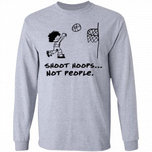 Shoot Hoops Not People Shirt, Hoodie, Tank 8