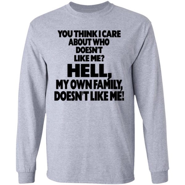 You Think I Care About Who Doesn’t Like Me Shirt, Hoodie, Tank Apparel 6