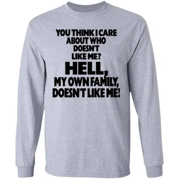 You Think I Care About Who Doesn't Like Me Shirt, Hoodie, Tank 6