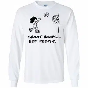 Shoot Hoops Not People Shirt, Hoodie, Tank 18