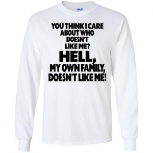 You Think I Care About Who Doesn't Like Me Shirt, Hoodie, Tank 18