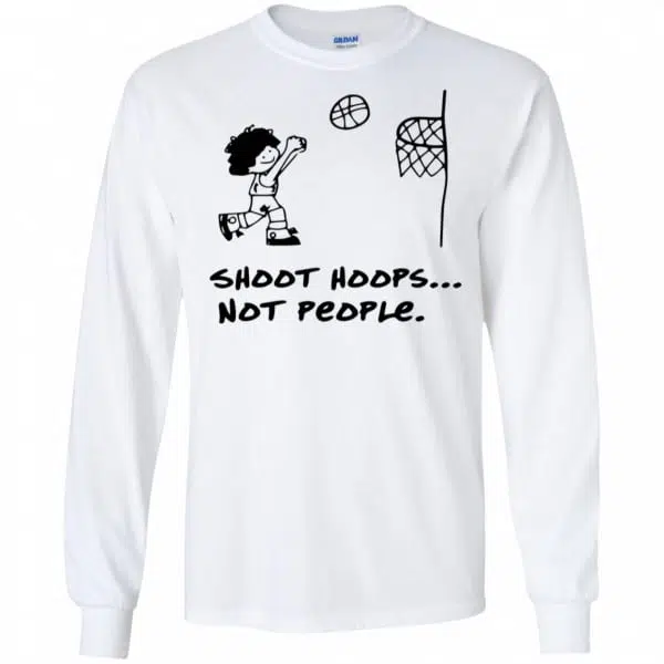 Shoot Hoops Not People Shirt, Hoodie, Tank 7