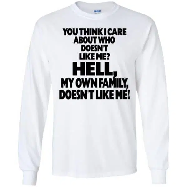You Think I Care About Who Doesn't Like Me Shirt, Hoodie, Tank 7
