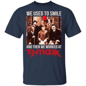 We Used To Smile And Then We Worked At T J Maxx Shirt, Hoodie, Tank 9