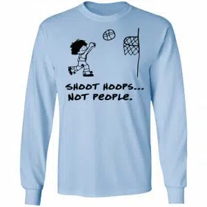 Shoot Hoops Not People Shirt, Hoodie, Tank 19