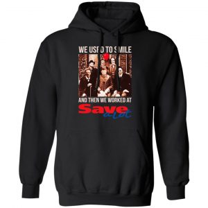 We Used To Smile And Then We Worked At Save A Lot Shirt, Hoodie, Tank 18