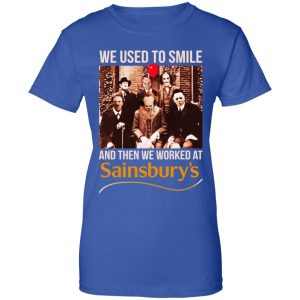 We Used To Smile And Then We Worked At Sainsbury's Shirt, Hoodie, Tank 25