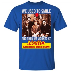 We Used To Smile And Then We Worked At Netto Marken-Discount Shirt, Hoodie, Tank 16