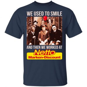 We Used To Smile And Then We Worked At Netto Marken-Discount Shirt, Hoodie, Tank 17