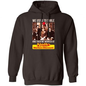 We Used To Smile And Then We Worked At Netto Marken-Discount Shirt, Hoodie, Tank 20