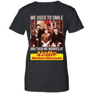 We Used To Smile And Then We Worked At Netto Marken-Discount Shirt, Hoodie, Tank 22