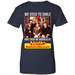 We Used To Smile And Then We Worked At Netto Marken-Discount Shirt, Hoodie, Tank 24