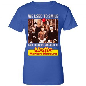 We Used To Smile And Then We Worked At Netto Marken-Discount Shirt, Hoodie, Tank 25