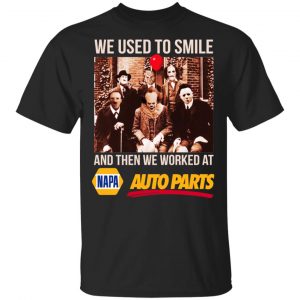 We Used To Smile And Then We Worked At Napa Auto Parts Shirt, Hoodie, Tank