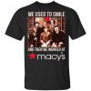 We Used To Smile And Then We Worked At Macy's Shirt, Hoodie, Tank 2