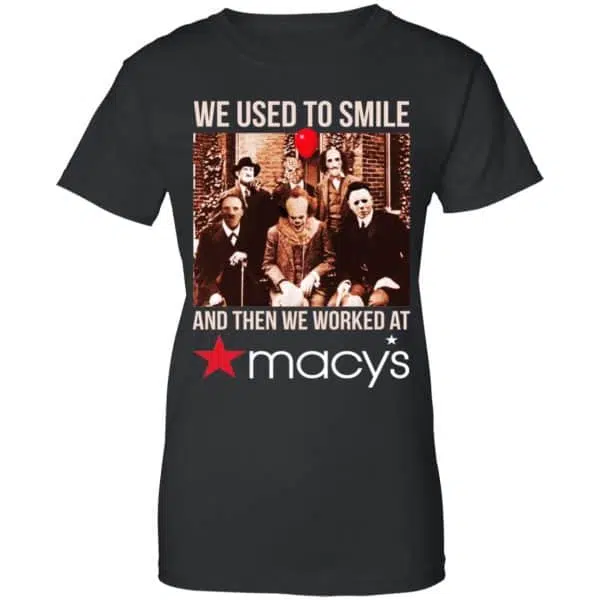 We Used To Smile And Then We Worked At Macy's Shirt, Hoodie, Tank 11