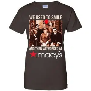 We Used To Smile And Then We Worked At Macy's Shirt, Hoodie, Tank 23