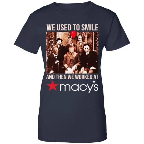 We Used To Smile And Then We Worked At Macy's Shirt, Hoodie, Tank 13